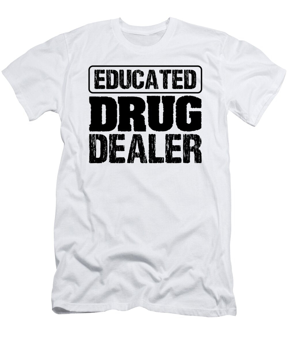 Pharmacist Humor Gift Educated Drug Dealer Funny Pharmacist 2 Kanig Designs T-Shirt