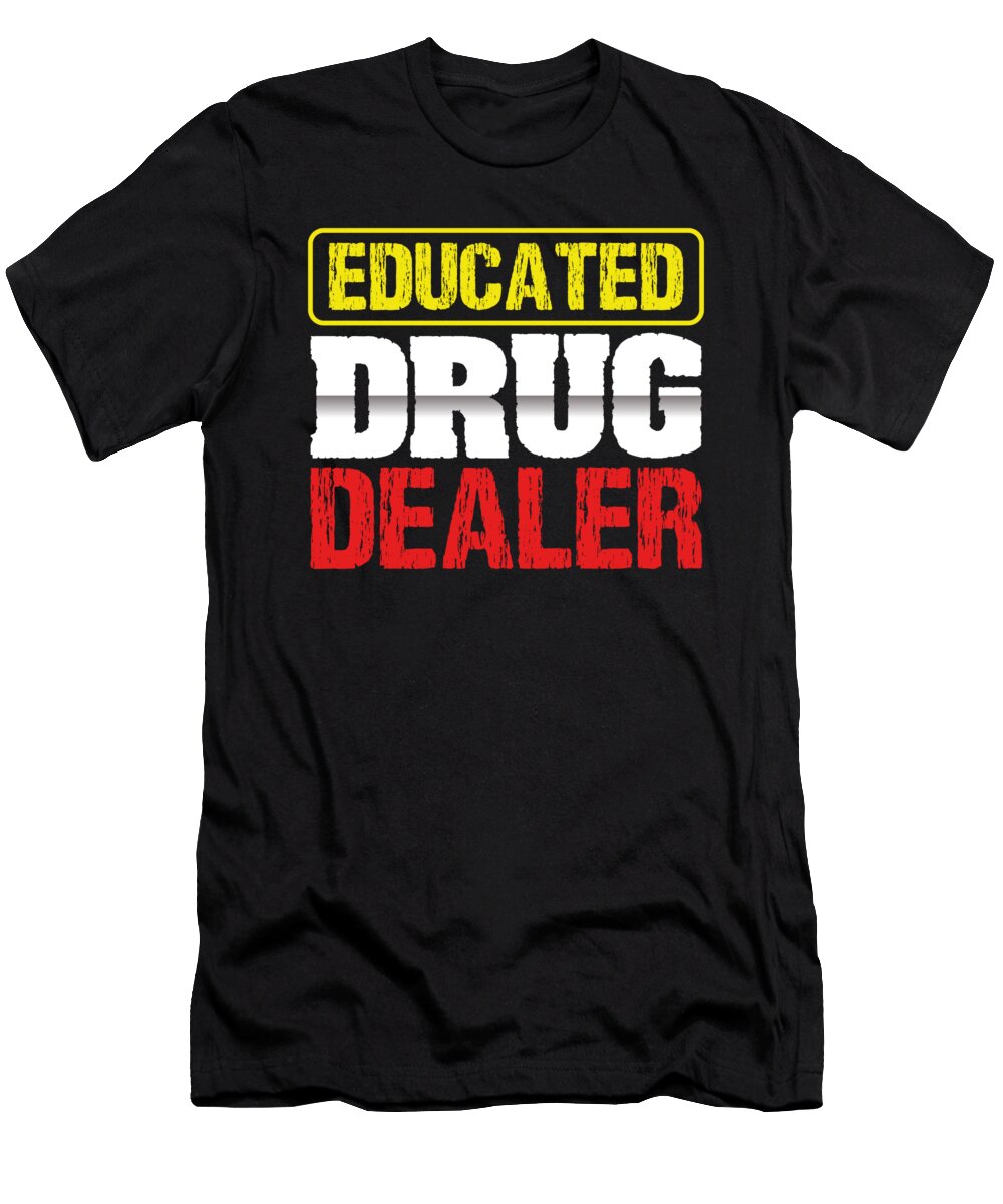 Pharmacist Humor Gift Educated Drug Dealer Funny Pharmacist Kanig Designs T-Shirt