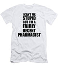 Pharmacist I Cant Fix Stupid Funny Coworker Gift Funny Gift Ideas T-Shirt