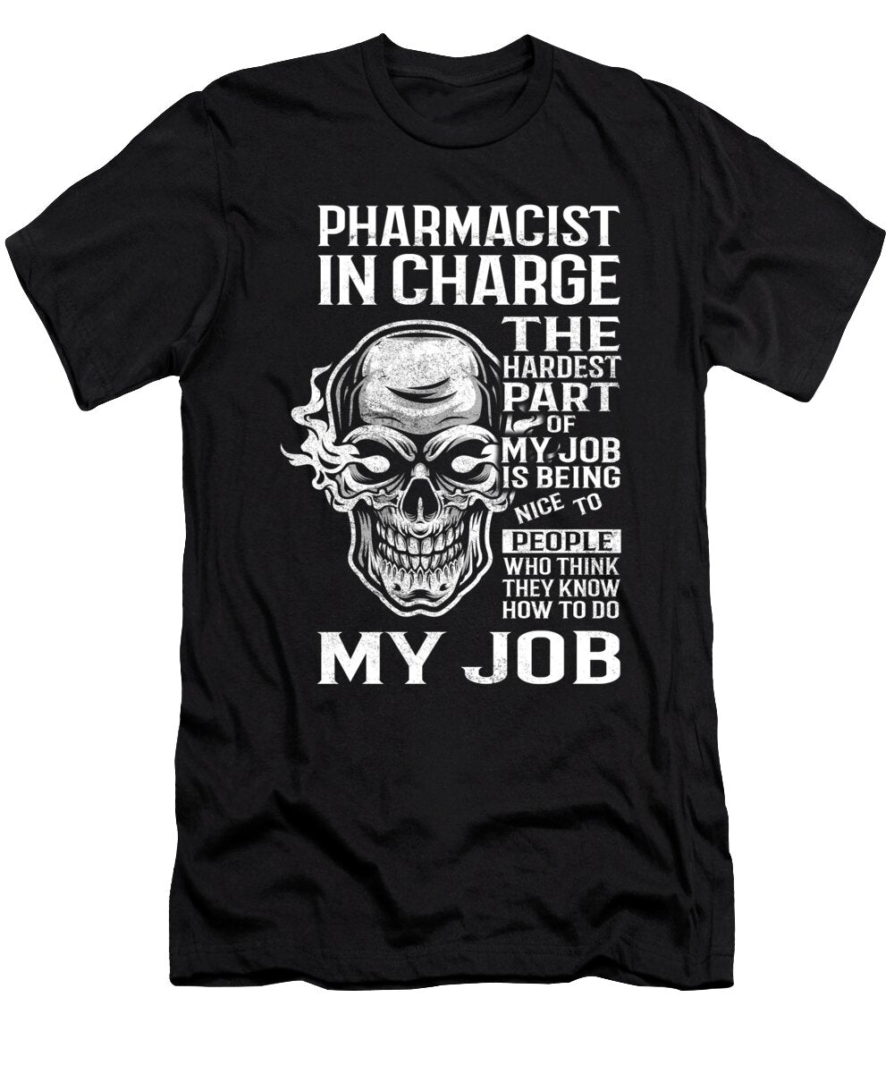 Pharmacist in Charge the Hardest Part of My Job Gift Item Shi Hu Kang T-Shirt