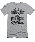 Pharmacist Mother Funny Gift Idea for Mom Gag Inspiring Joke the Best and Even Better Funny Gift Ideas T-Shirt