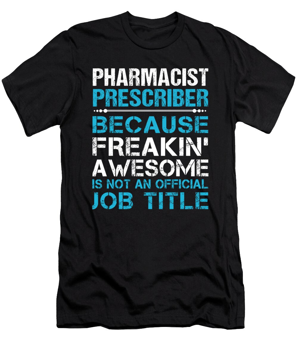 Pharmacist Prescriber Freaking Awesome Job Gift Item Shi Hu Kang T-Shirt