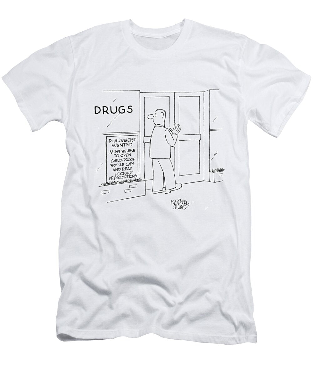 Pharmacist Wanted Must Be Able to Open Child Proof Bottle Norman Jung T-Shirt