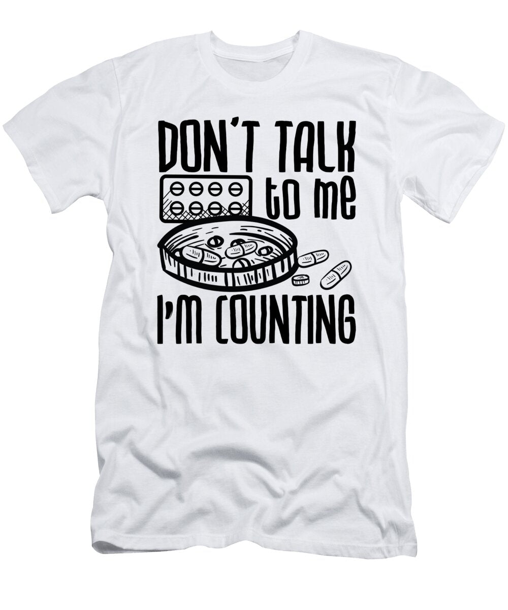 Pharmacy Dont Talk to Me Im Counting Pharmacist Tshirtconcepts Marvin Poppe T-Shirt