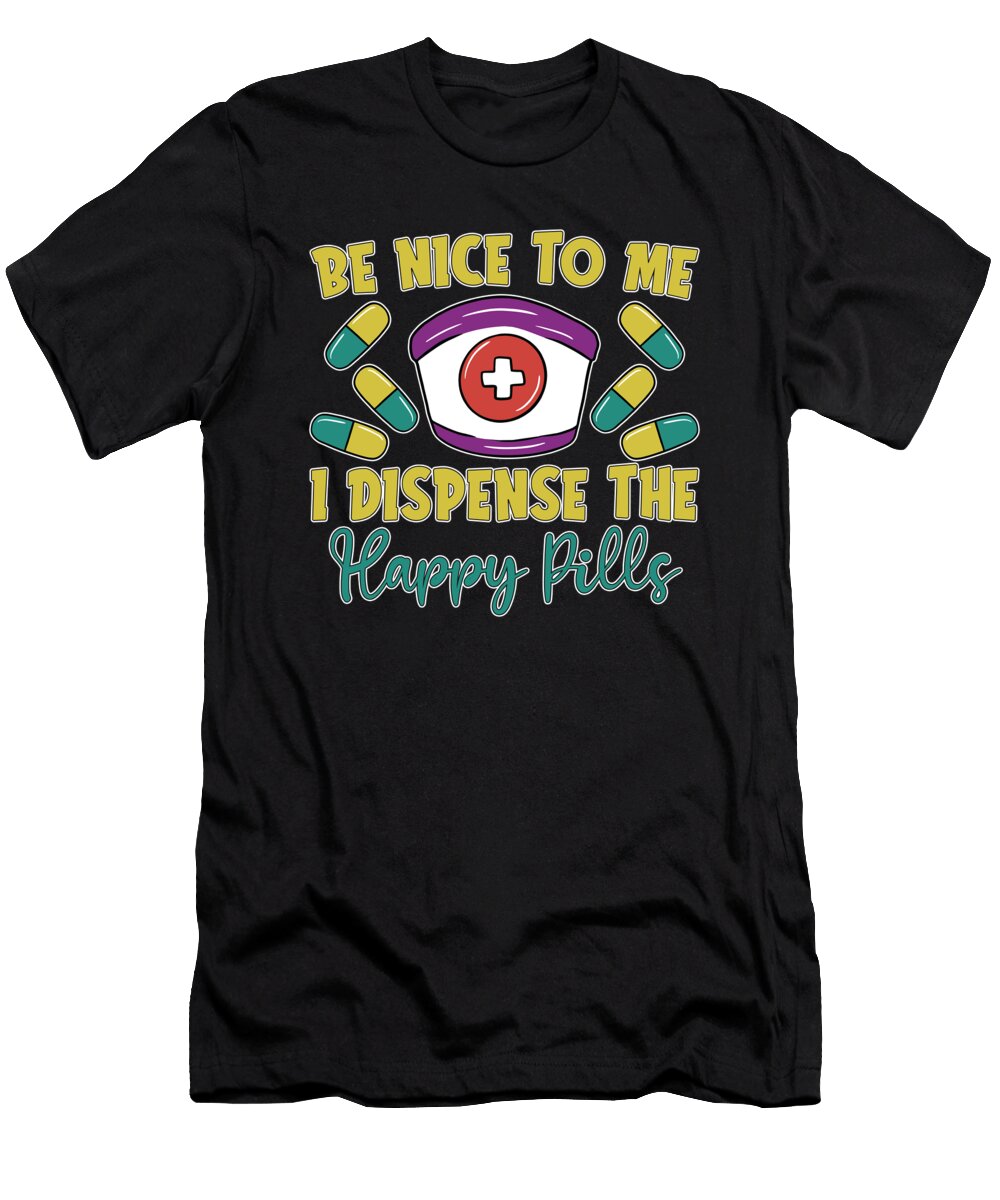 Pharmacy Tech Be Nice to Me I Dispense Pharmacist Tshirtconcepts Marvin Poppe T-Shirt