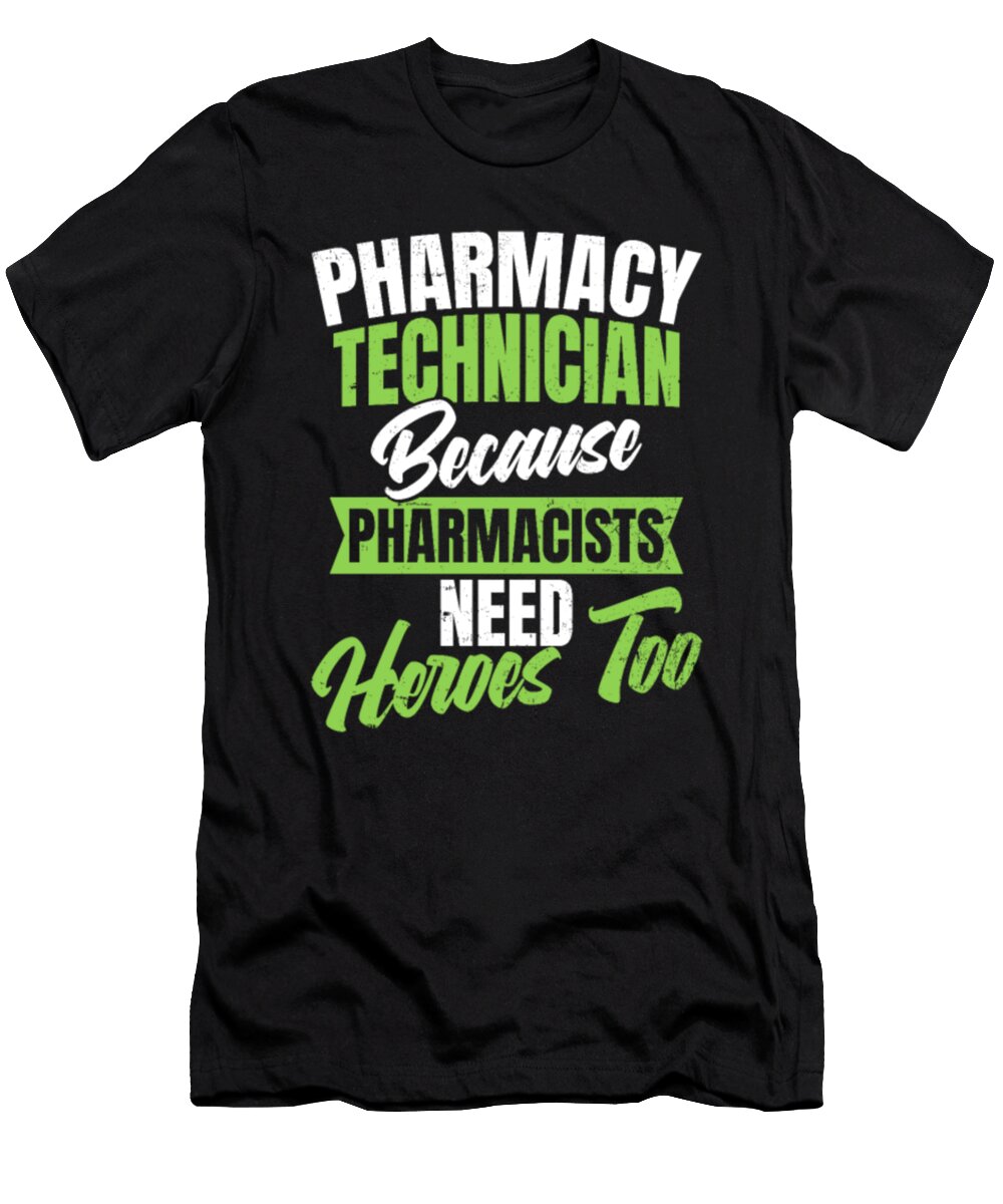 Pharmacy Technician Because Pharmacists Need Heroes Too Tinh Tran Le Thanh T-Shirt