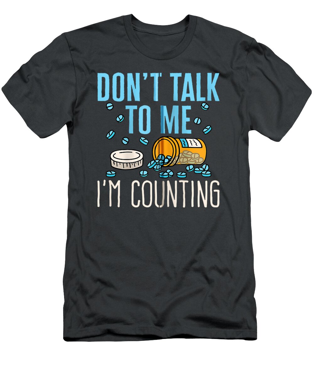 Pharmacy Technician Dont Talk to Me Im Counting Pharmacist Meer Mischa T-Shirt