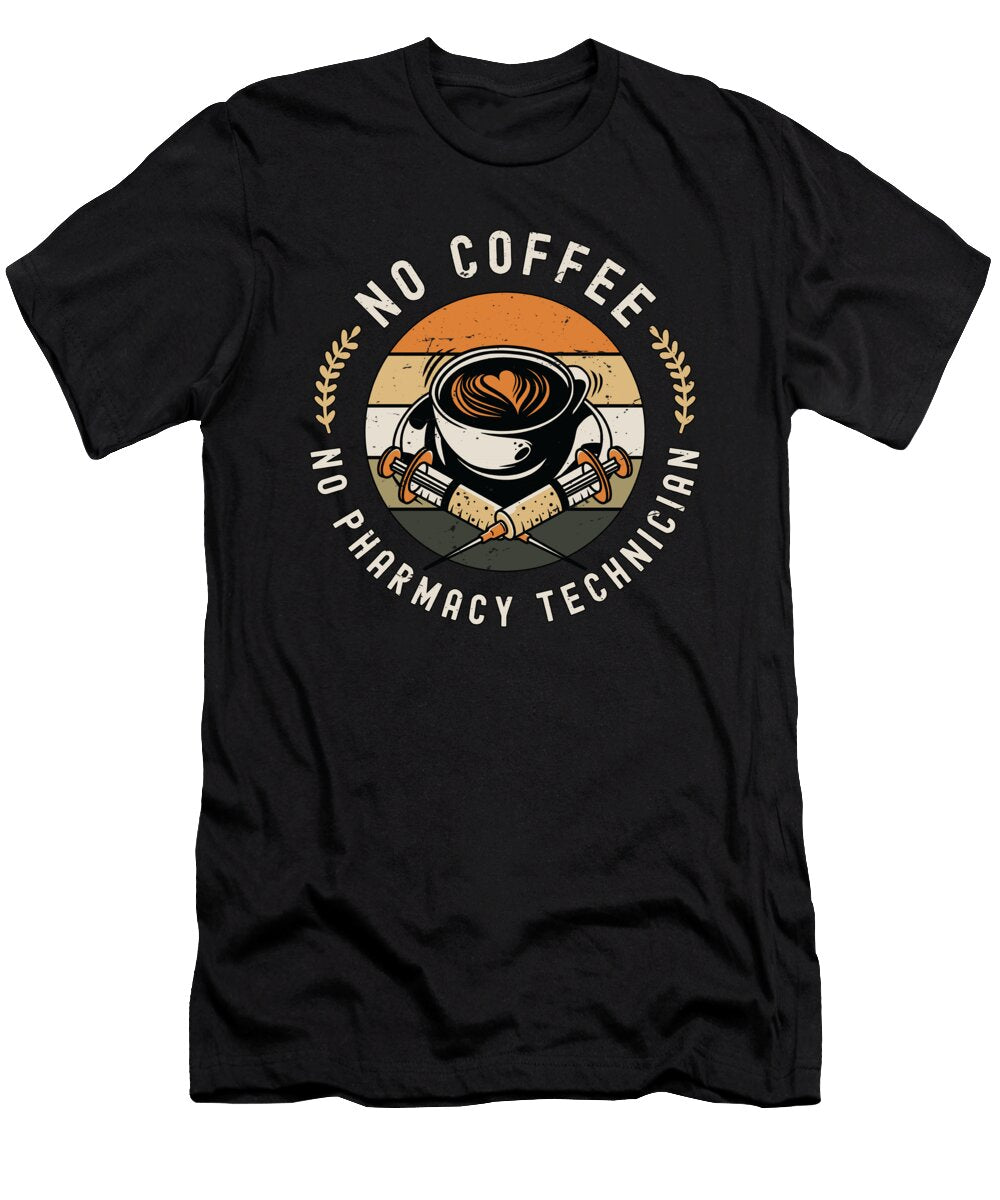 Pharmacy Technician No Coffee Medical Coffee Lover Tshirtconcepts Marvin Poppe T-Shirt
