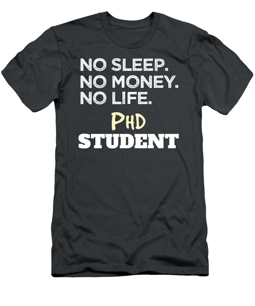 Phd Gift No Sleep No Money No Life Phd Student James C T-Shirt