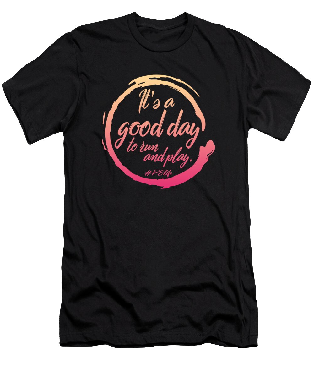 Physical Education Teacher Good Day to Run and Play Pe Life Birthday Gym Instructor Coach Gift Fitness Sifou Store T-Shirt