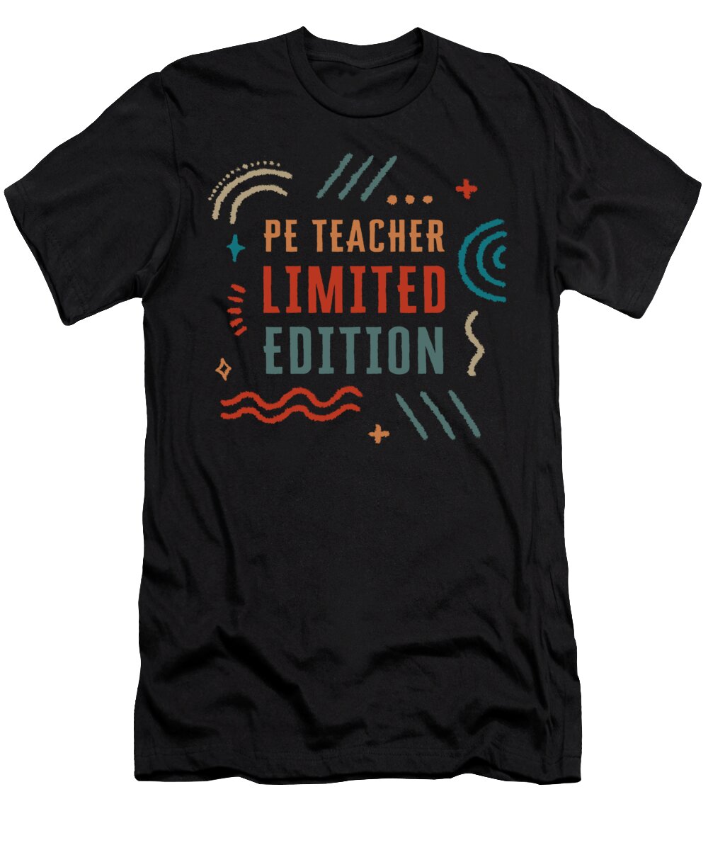 Physical Education Teacher Pe Teacher Limited Edition Teacher Birthday Gym Instructor Coach Gift Fitness Sifou Store T-Shirt