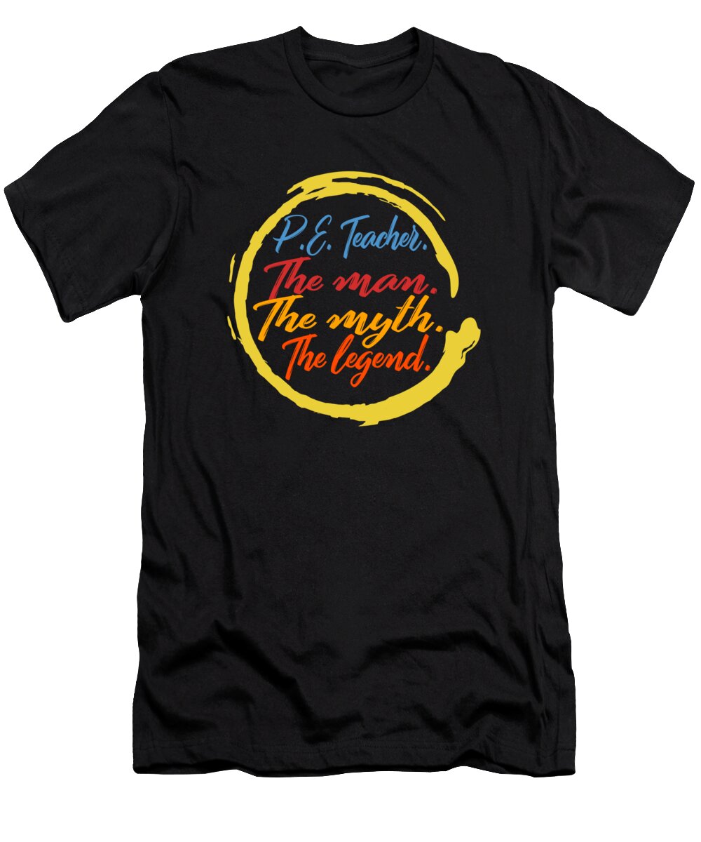 Physical Education Teacher the Man the Myth the Legend Gym Instructor Coach Physical Health Gift Sweat Sifou Store T-Shirt