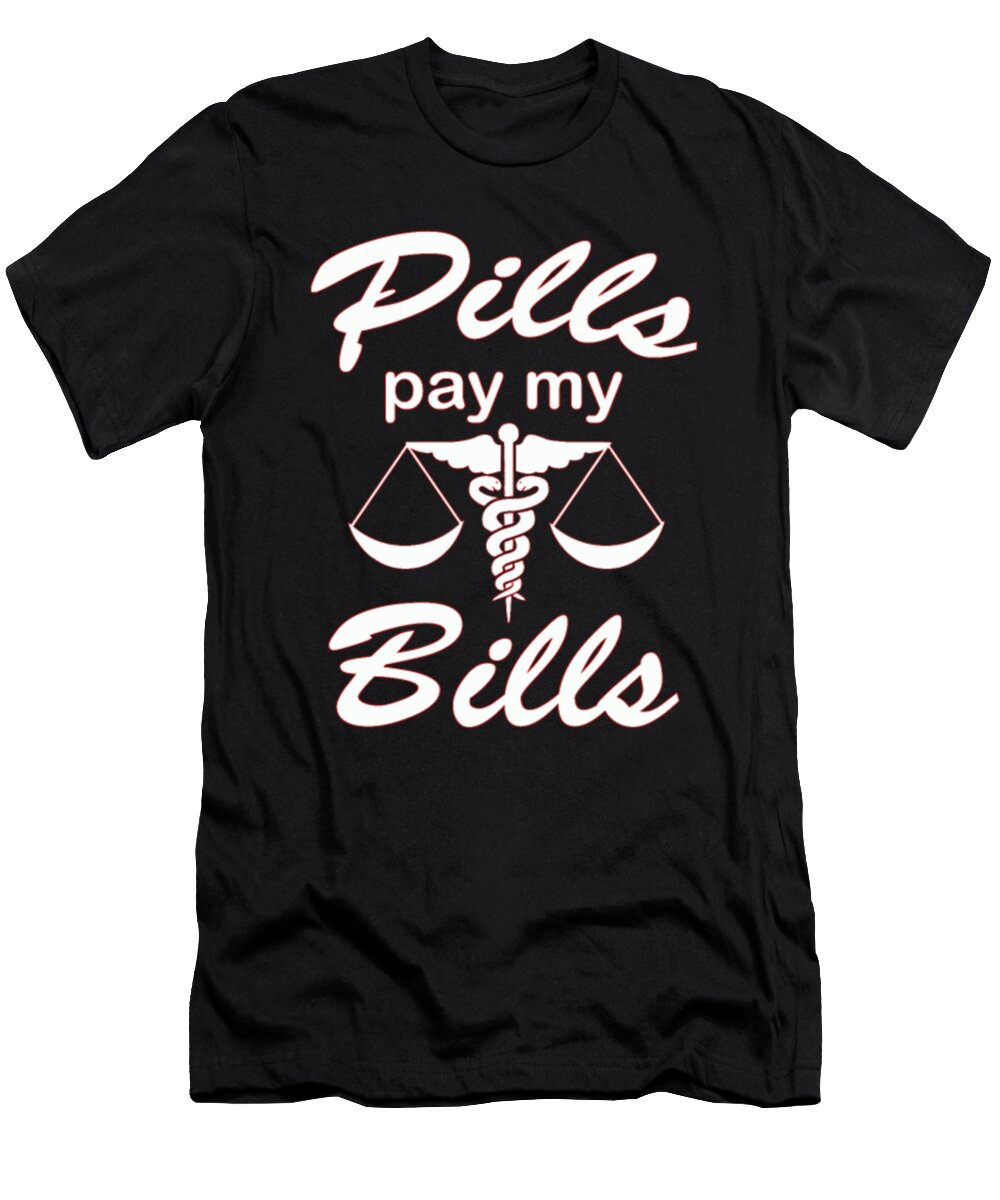 Pills Pay My Bills Pharmacist Day Tinh Tran Le Thanh T-Shirt