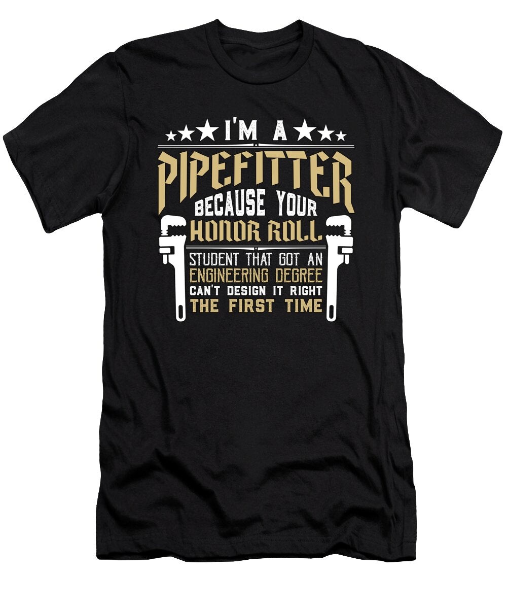 Pipefitter Im a Pipefitter Because Constructions Tshirtconcepts Marvin Poppe T-Shirt
