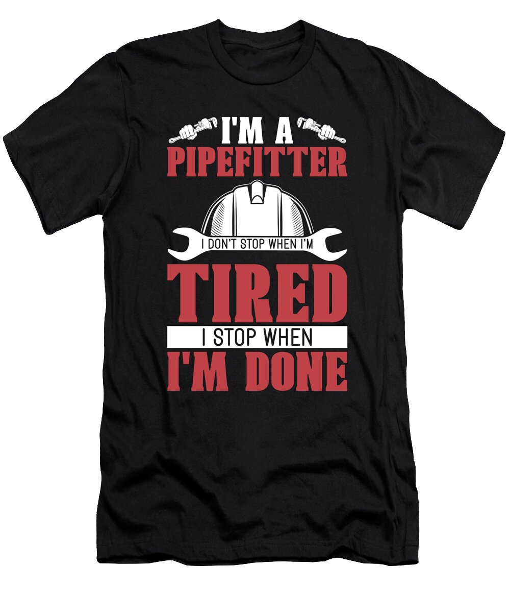 Pipefitter Im a Pipefitter I Dont Stop Foreman Tshirtconcepts Marvin Poppe T-Shirt