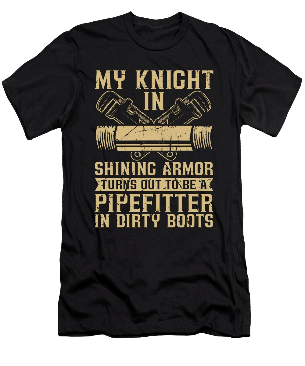 Pipefitter My Knight in Shining Pipes Pipefitters Tshirtconcepts Marvin Poppe T-Shirt