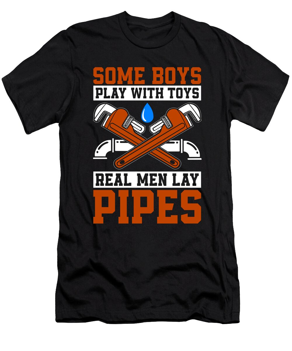 Pipefitter Some Boys Play with Laborer Pipefitters Tshirtconcepts Marvin Poppe T-Shirt
