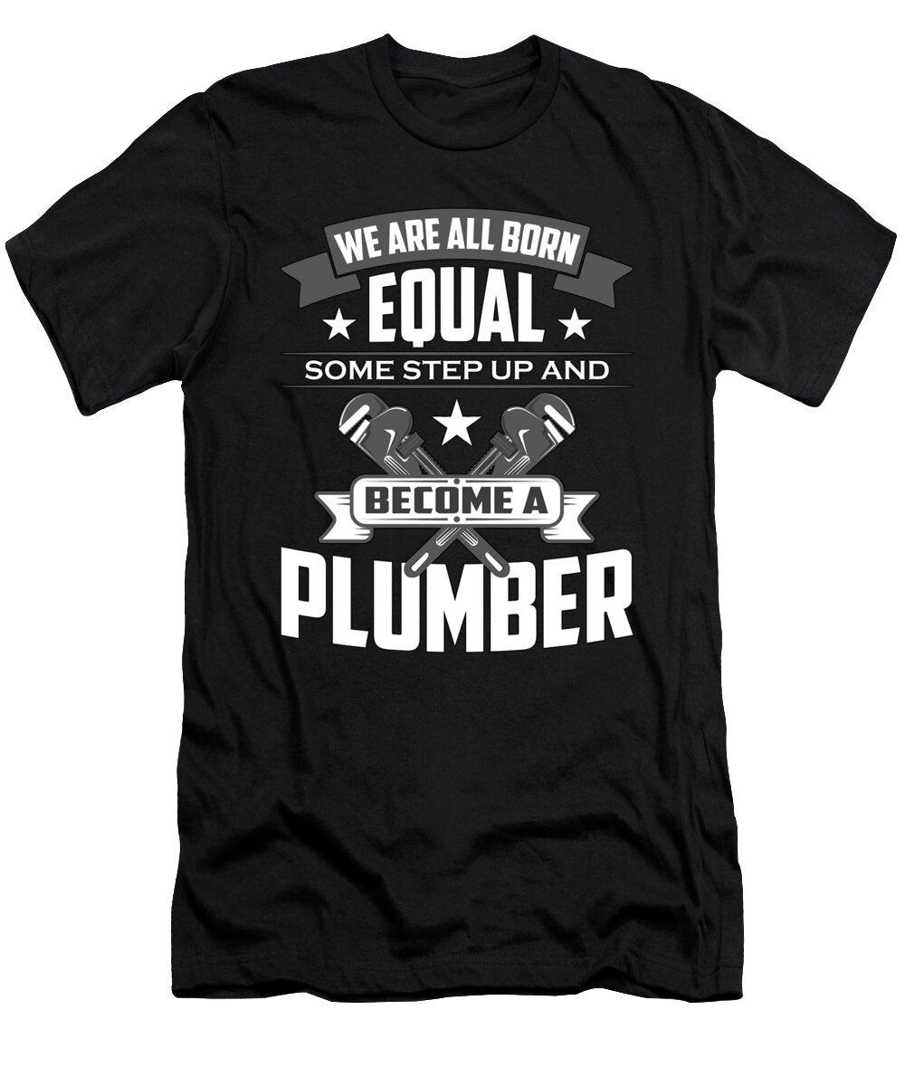 Pipefitter We Are All Born Equal Some Pipefitting Tshirtconcepts Marvin Poppe T-Shirt
