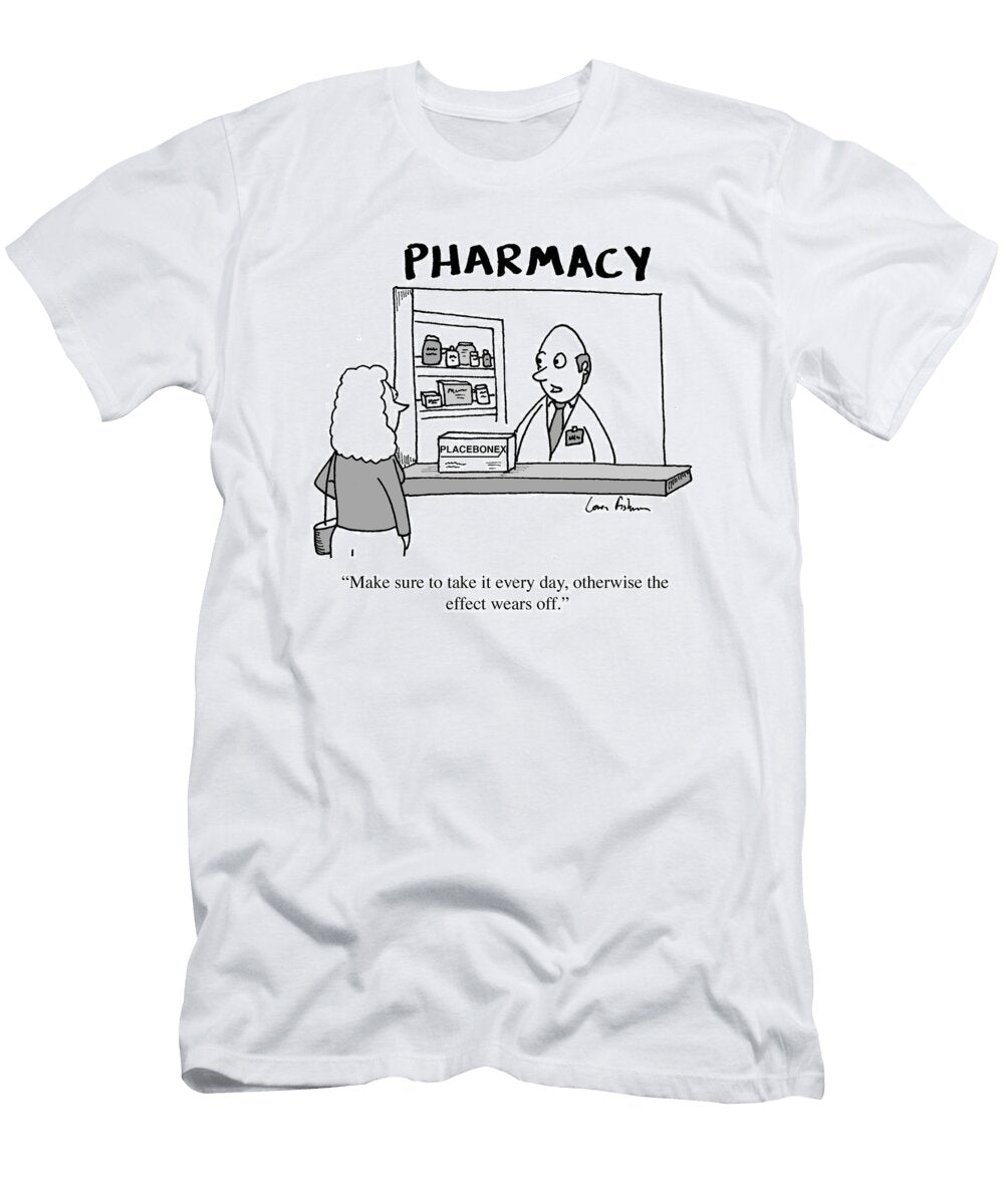 Placebonex Make Sure to Take It Every Day Otherwise Loren Fishman No Index T-Shirt