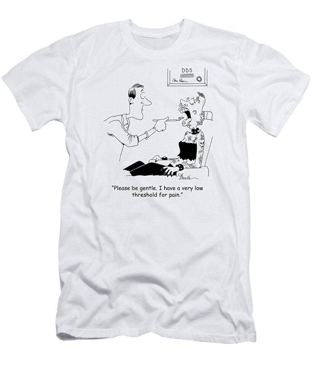 Please Be Gentle I Have a Very Low Threshold for Pain Marty Bucella T-Shirt