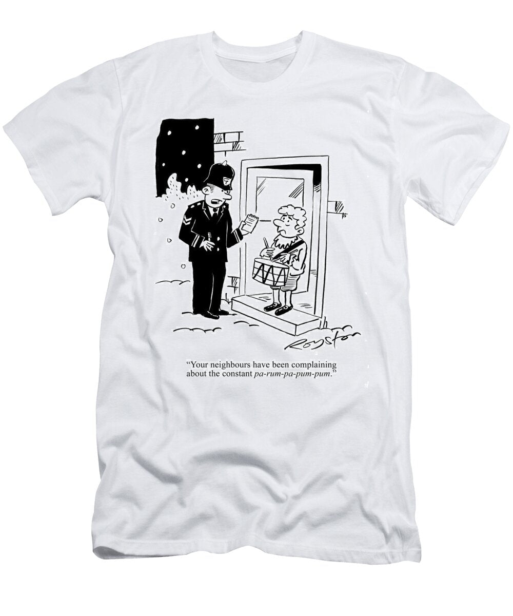 Policeman Says to the Little Drummer Boy Your Neighbours Royston Robertson T-Shirt