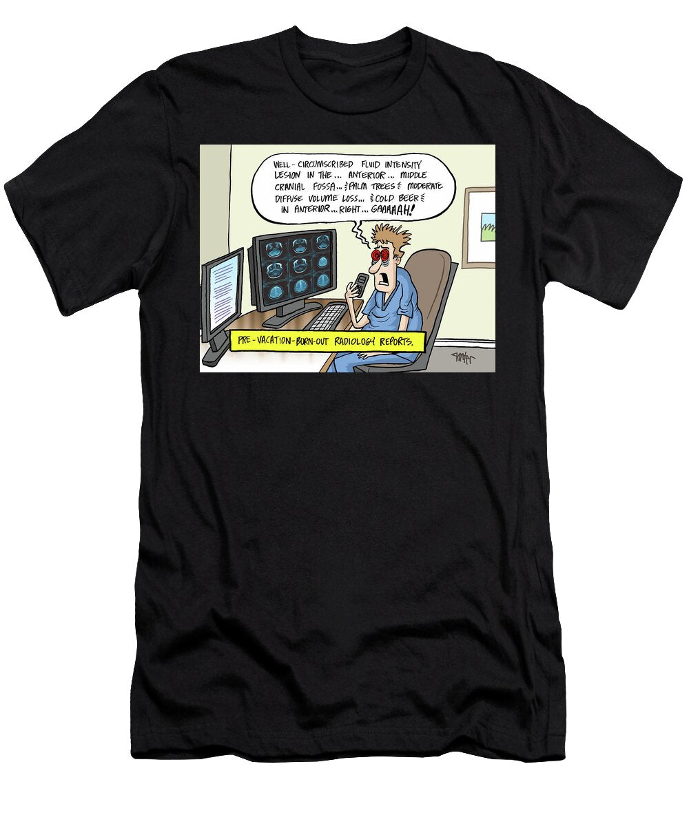 Pre Vacation Burn Out Radiology Reports Jon Carter T-Shirt