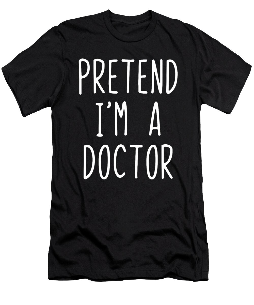 Pretend Im a Doctor Costume Halloween Studi Alex T-Shirt