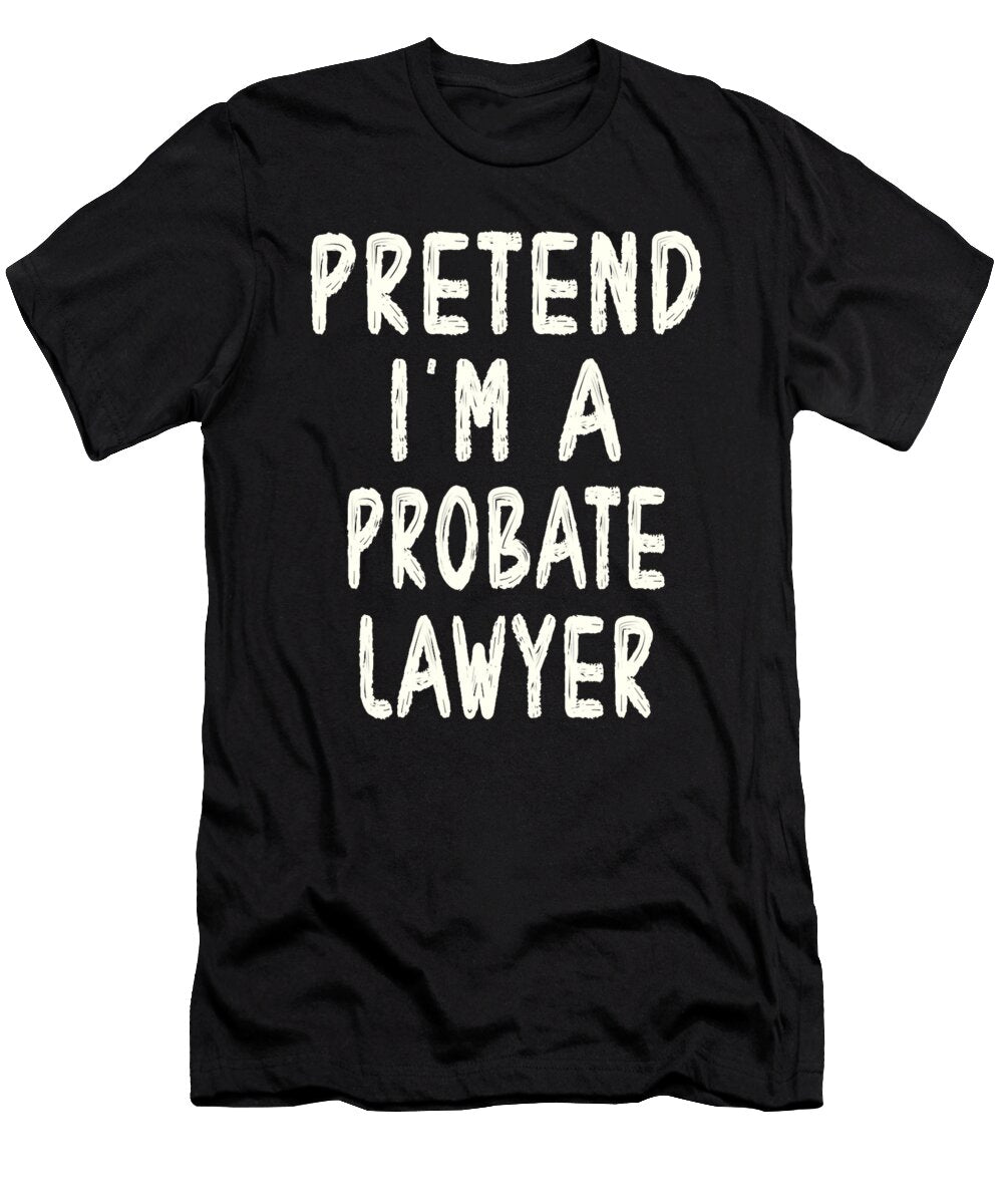 Pretend Im a Probate Lawyer Halloween Costume Studi Alex T-Shirt