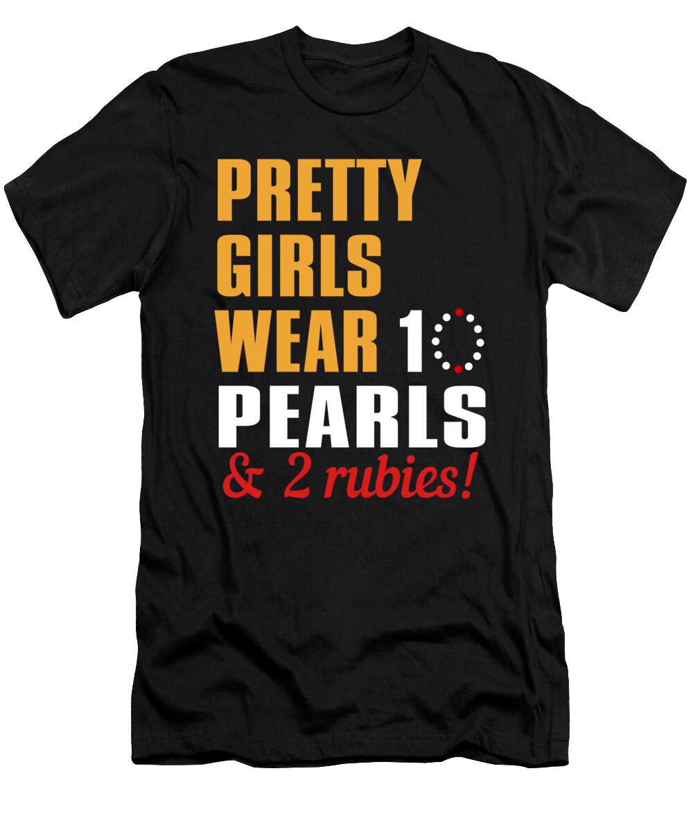 Pretty Girls Wear 10 Pearls 2 Rubies Jacob Zelazny T-Shirt