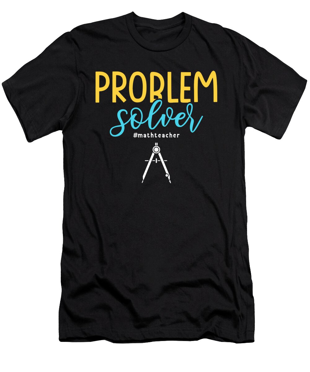 Problem Solver Mathteacher Math Teacher Mathematician Alessandra Roth T-Shirt