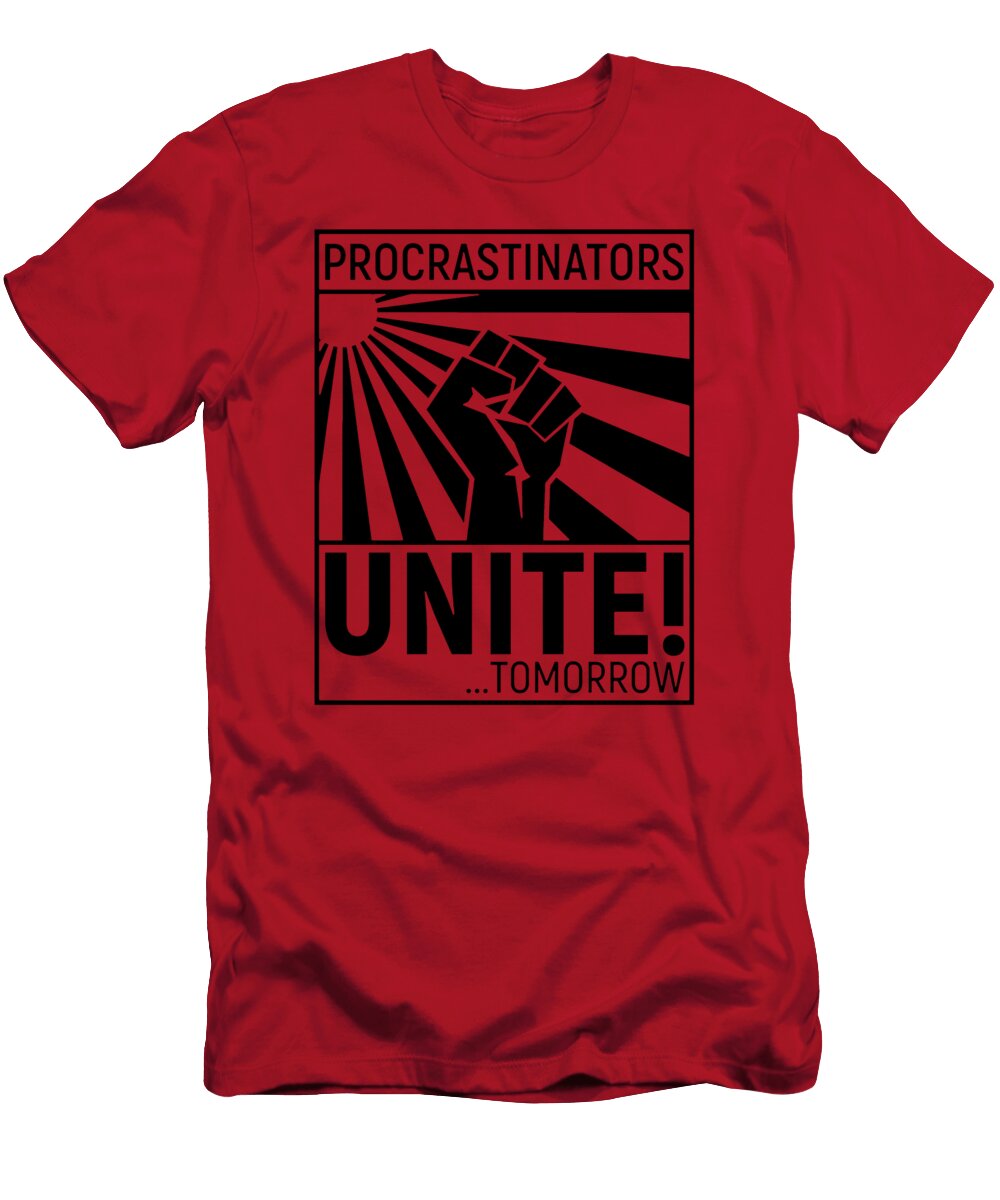 Procrastinators Unite Tomorrow Thought to Art T-Shirt