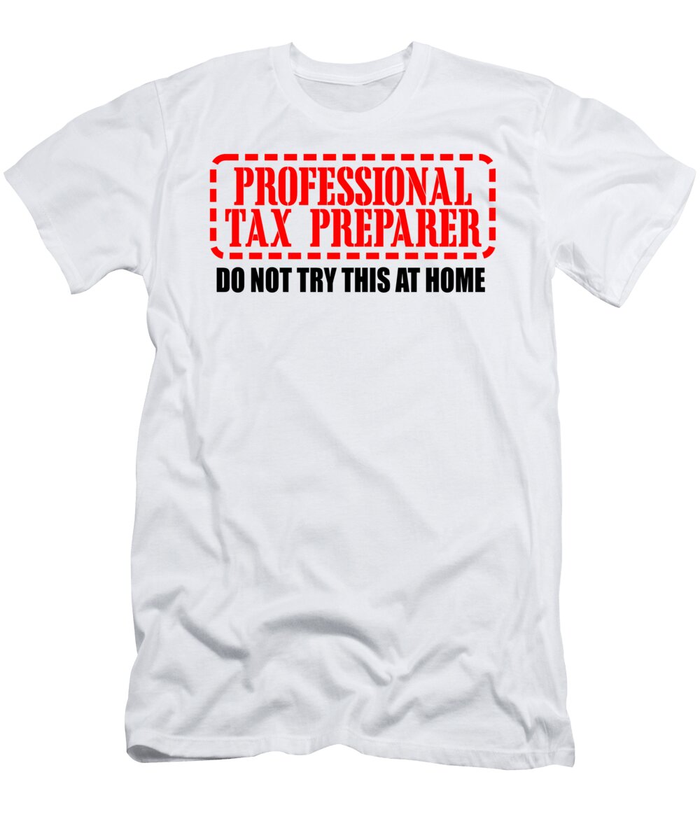 Professional Tax Preparer Do Not Try This At Home Jacob Zelazny T-Shirt