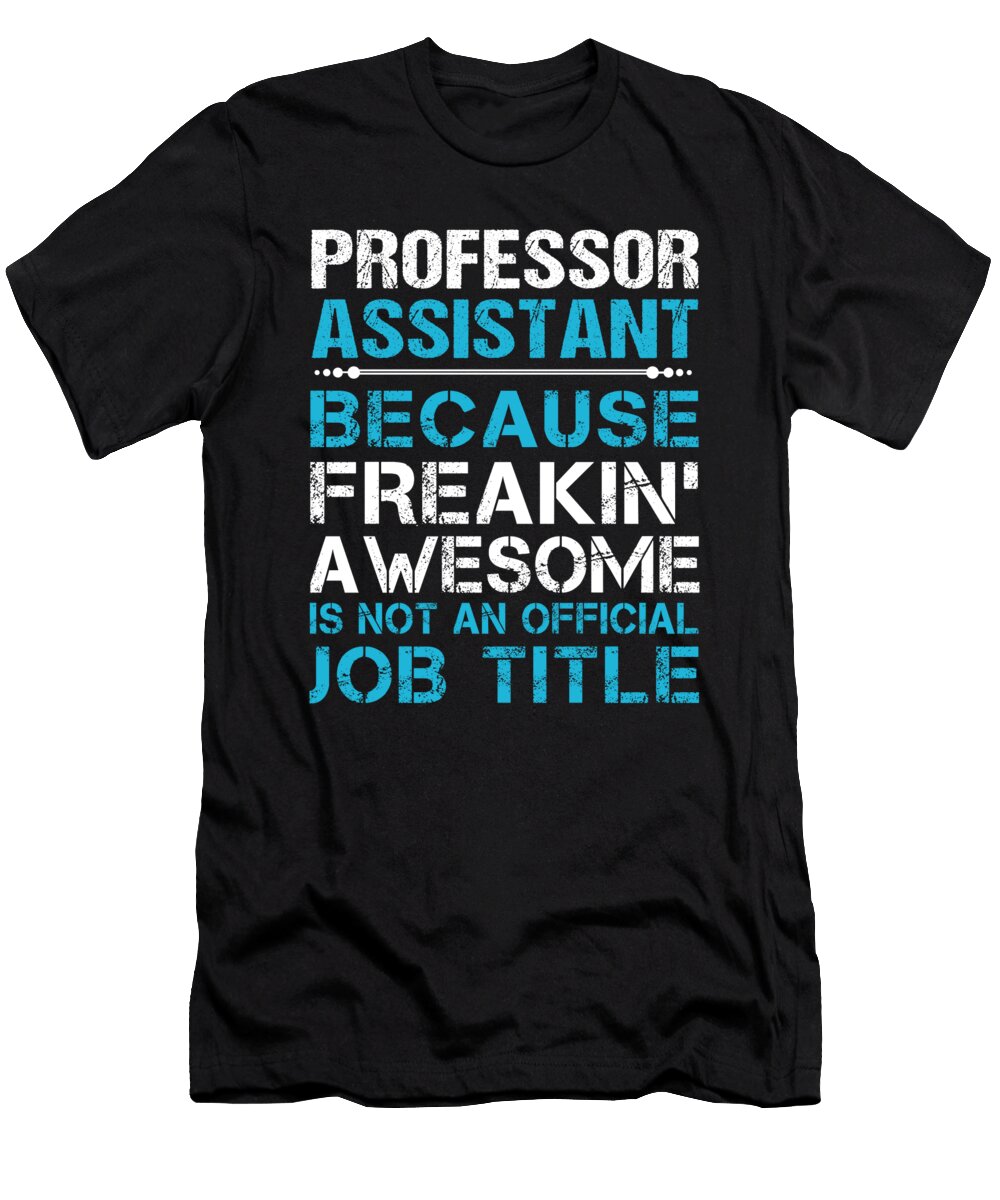 Professor Assistant Freaking Awesome Job Gift Item Shi Hu Kang T-Shirt