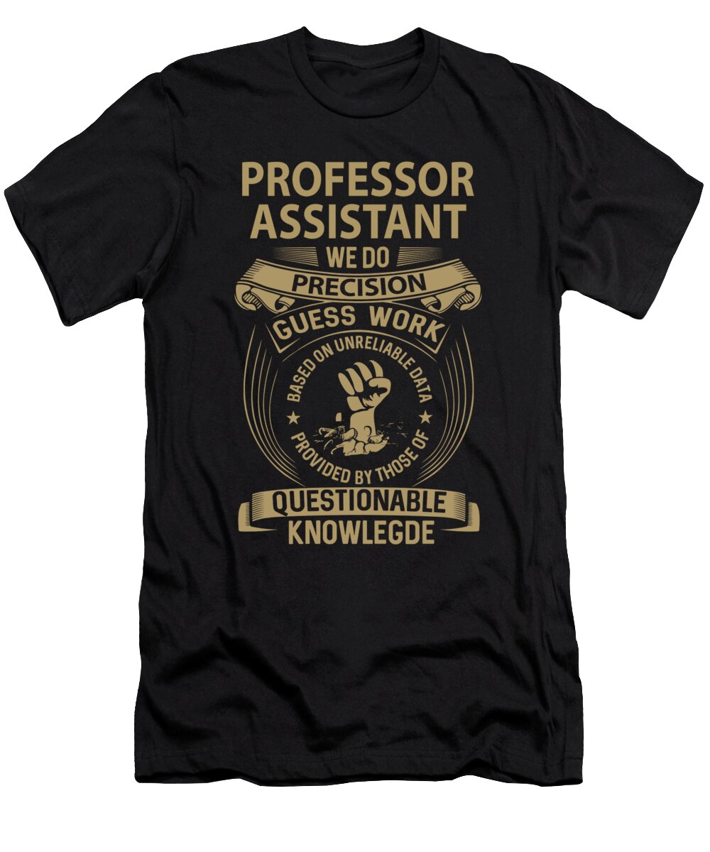 Professor Assistant We Do Precision Job Gift Item Shi Hu Kang T-Shirt