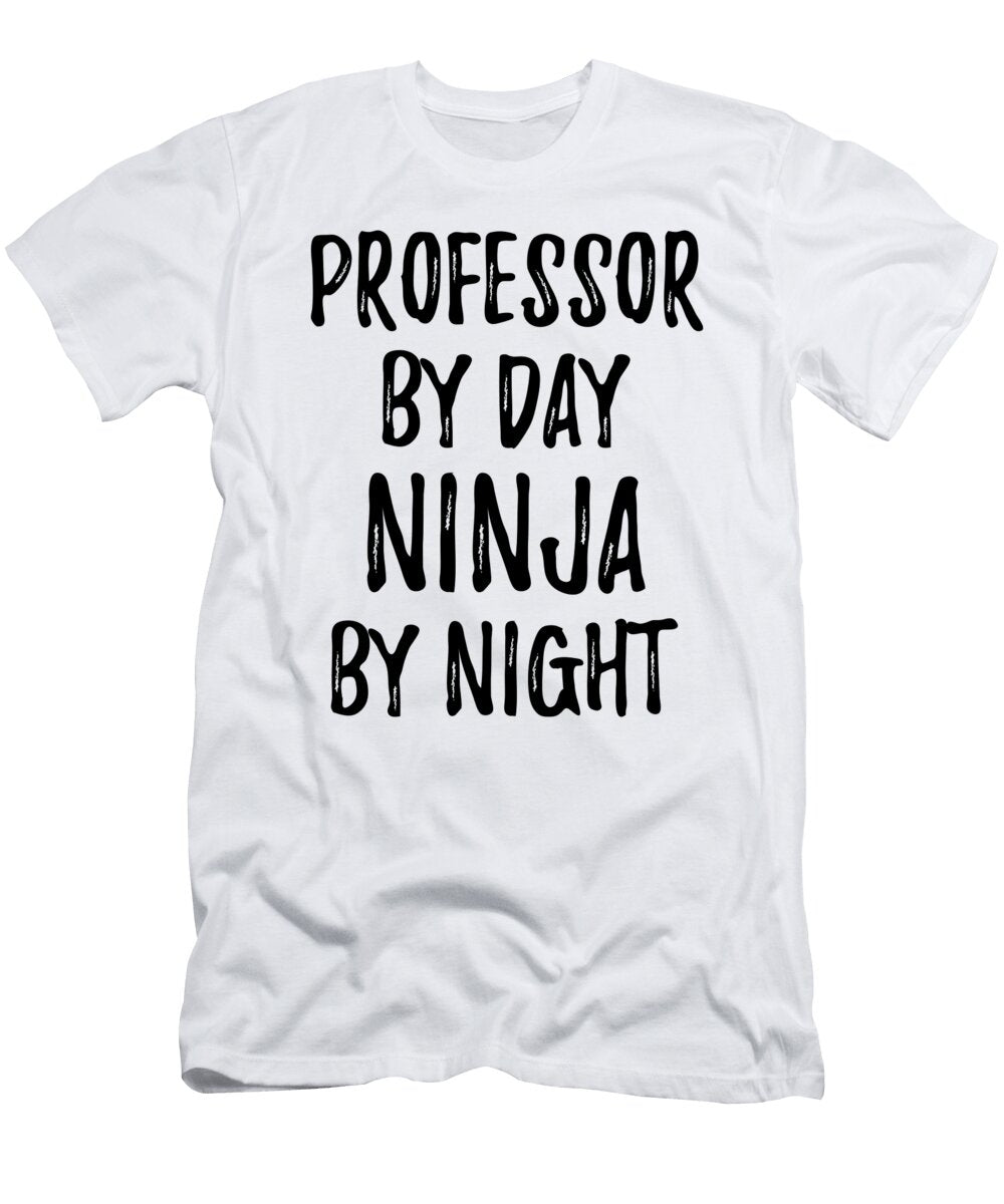 Professor Gift Ninja By Day Professor By Night Funny Gift Ideas T-Shirt