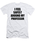 Professor I Feel Safest Around My Cute Inspirational Love Gift Appreciation Quote Funnygiftscreation T-Shirt