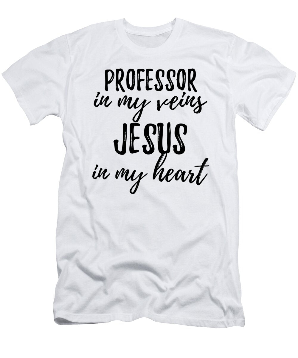 Professor in My Veins Jesus in My Heart Funny Christian Coworker Gift Funny Gift Ideas T-Shirt