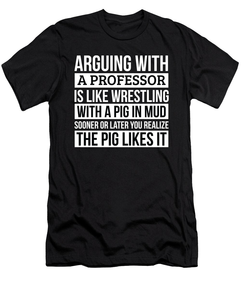 Professor Like Arguing with a Pig in Mud Professor Gifts Funny Saying Gag Gift Office Desk Boss Gift Orange Pieces T-Shirt