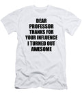 Professor Thanks for Your Influence I Turned Out Awesome Funny Mentor Gift Idea Gag Funnygiftscreation T-Shirt