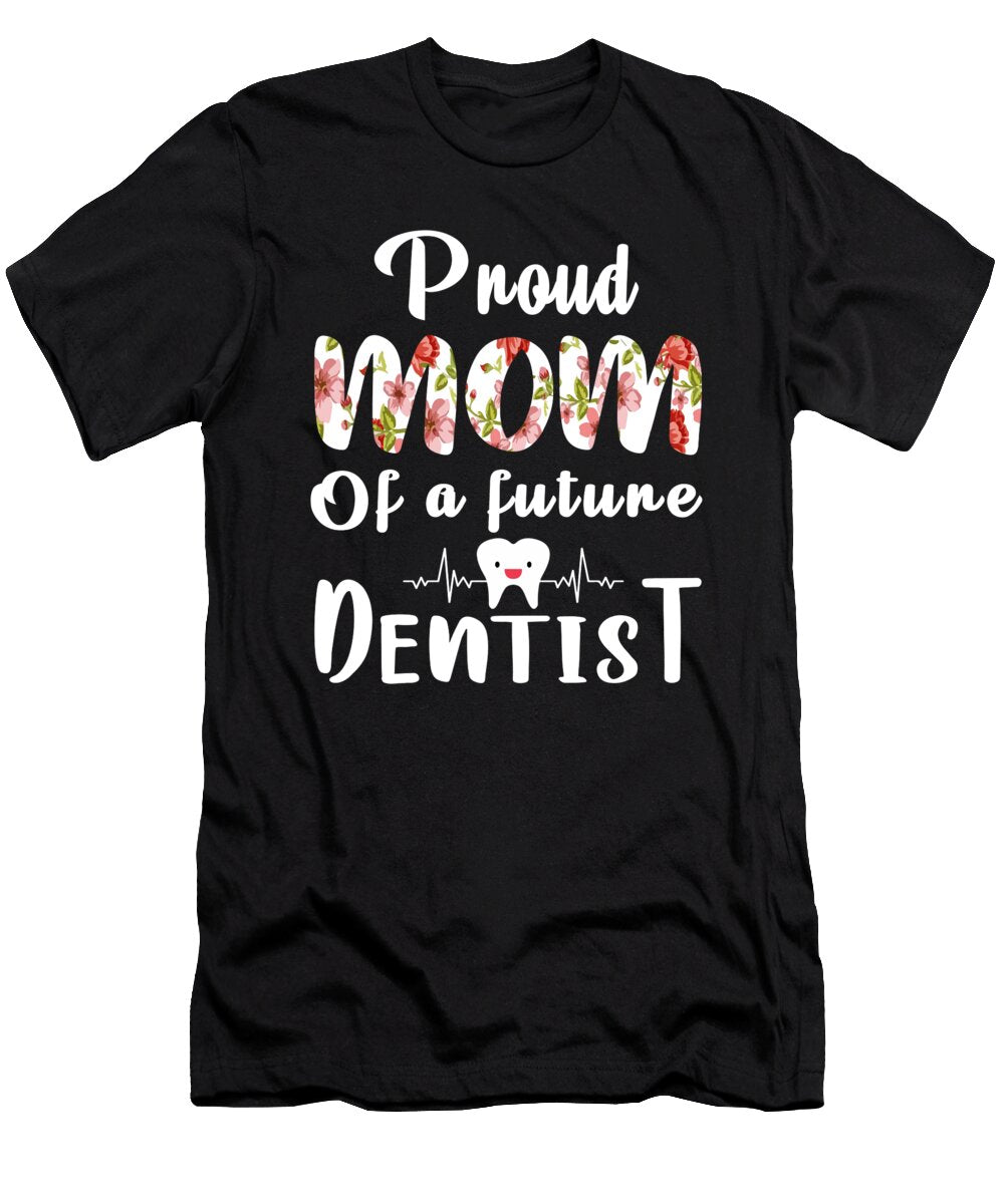Proud Mom of a Future Dentist Mom Quote Gifts Licensed Art T-Shirt