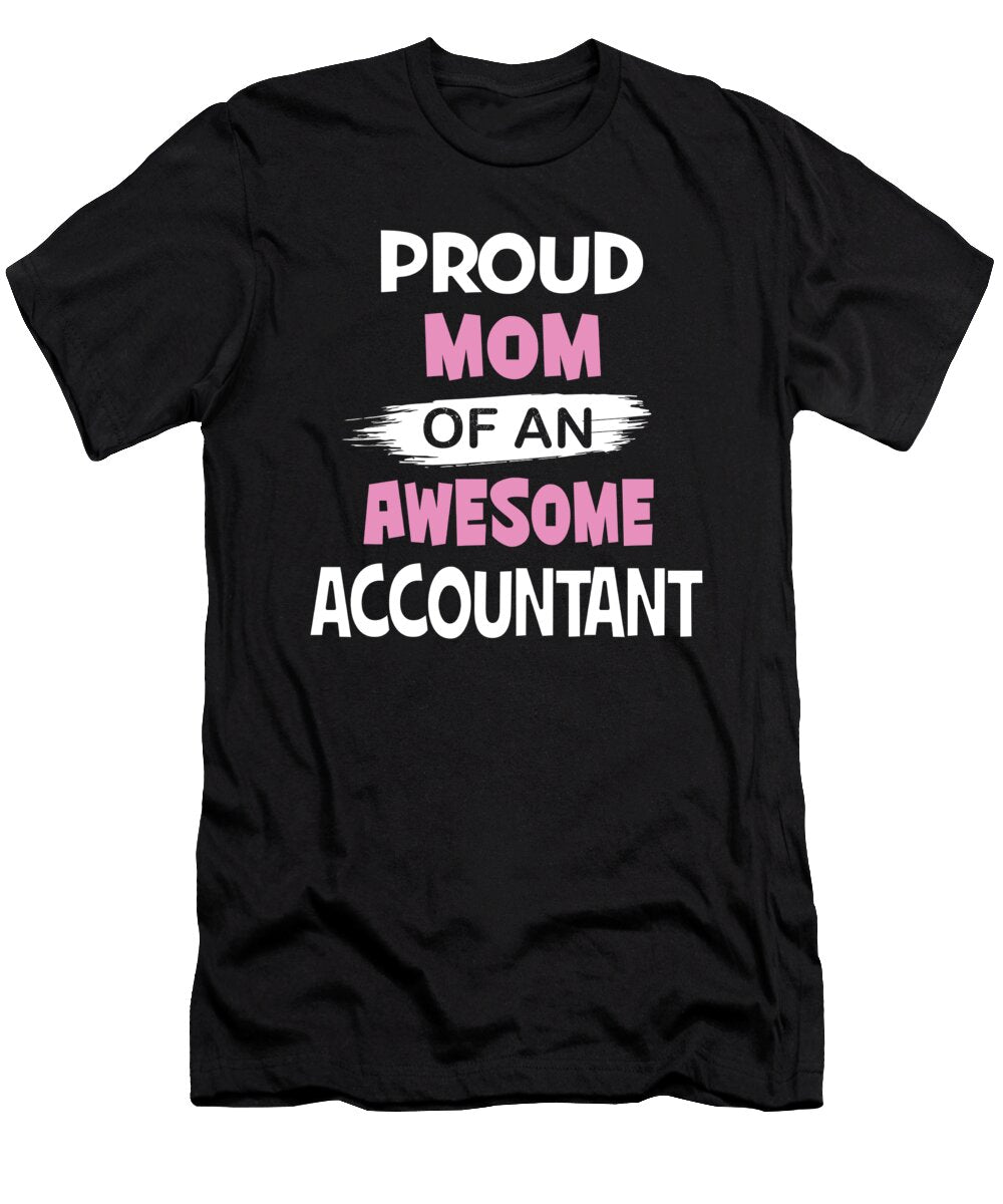 Proud Mom of an Awesome Accountant Gift Funny Accounting Product Art Grabitees T-Shirt