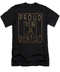 Proud to Be a Dentist Funny Dental Surgeon Product Art Grabitees T-Shirt