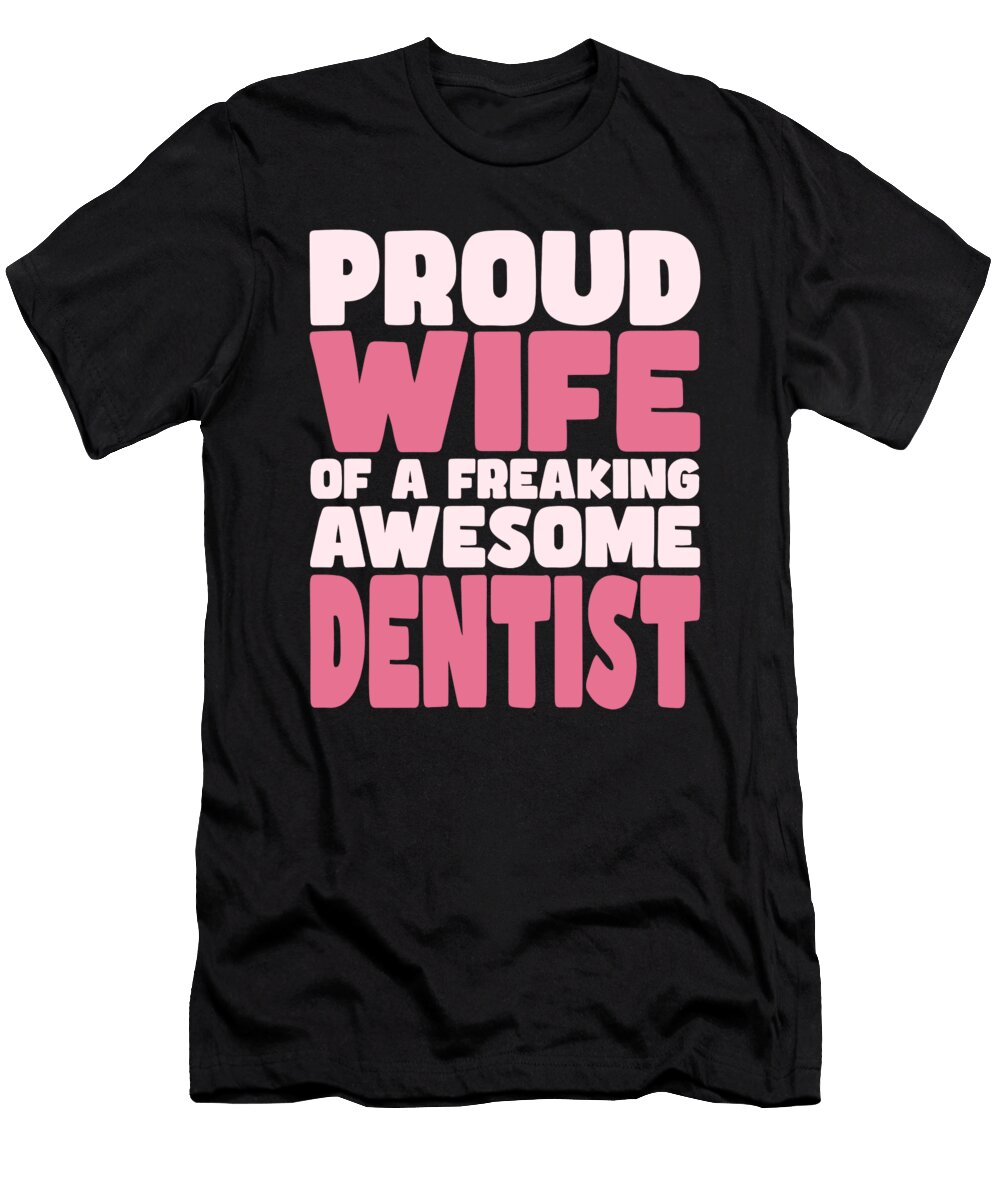 Proud Wife of Freaking Awesome Dentist Manuel Schmucker T-Shirt