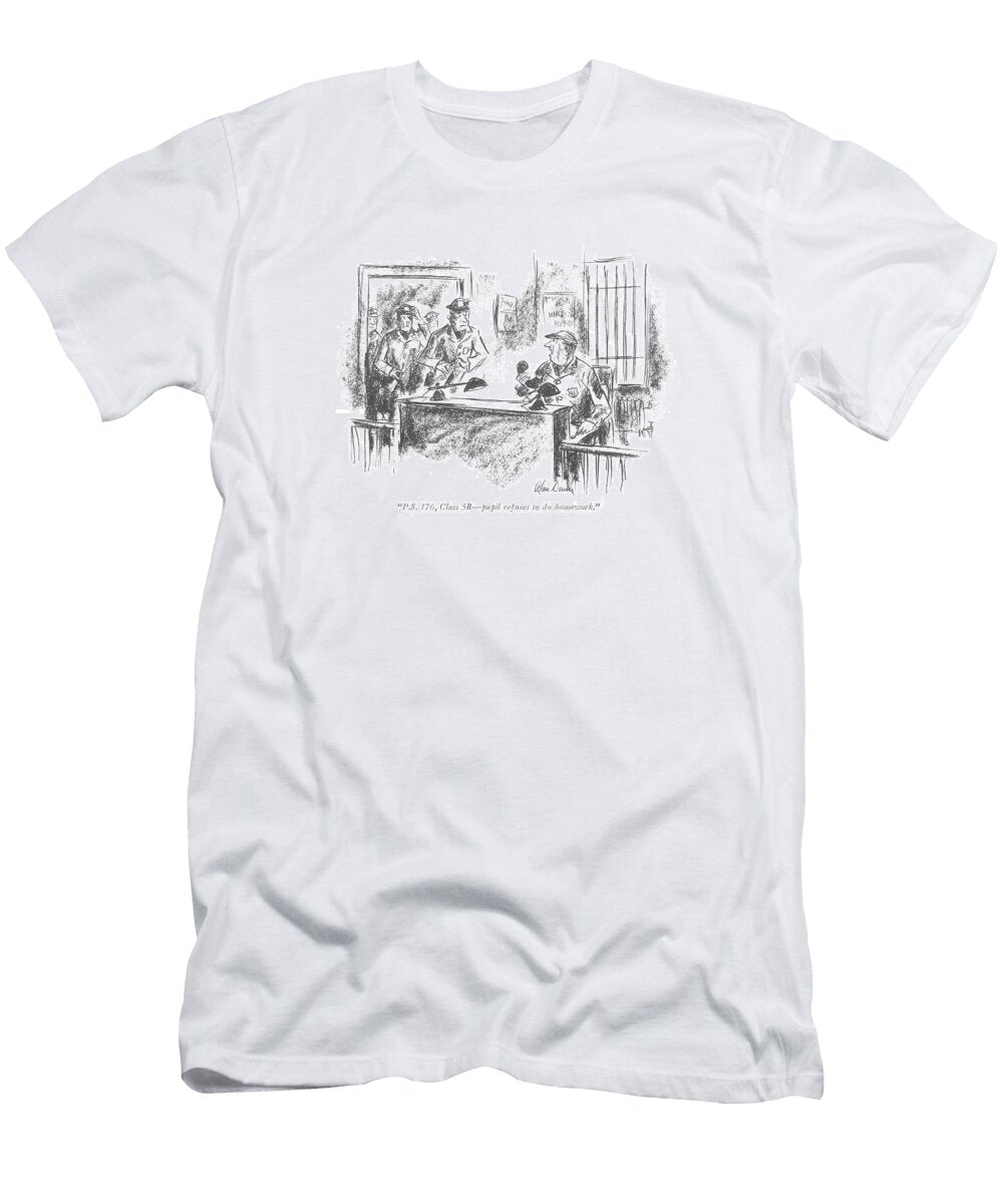 Ps 176 Class 5b Pupil Refuses to Do Homework Alan Dunn T-Shirt