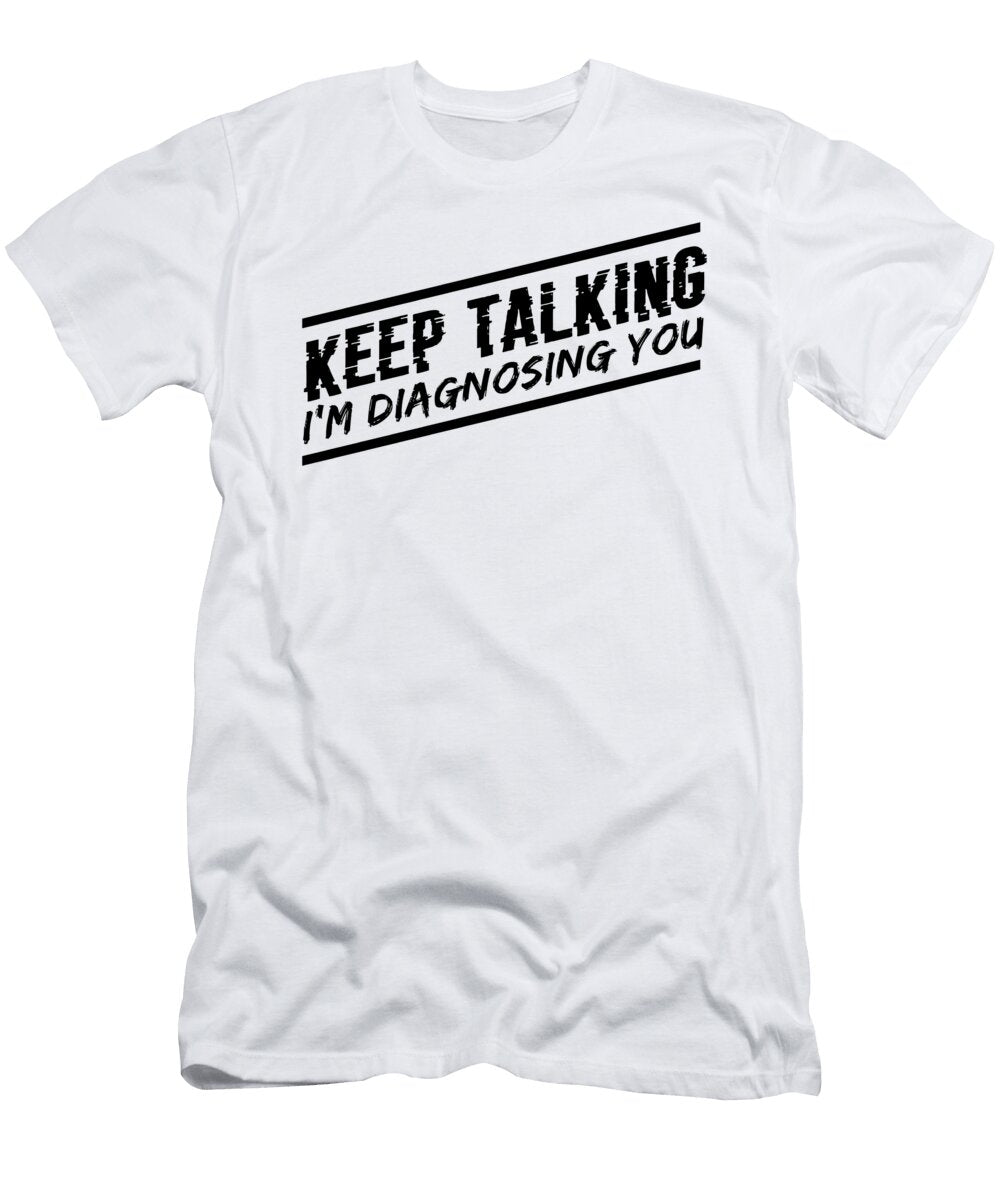 Psychologist Keep Talking Im Diagnosing You Eq Designs T-Shirt