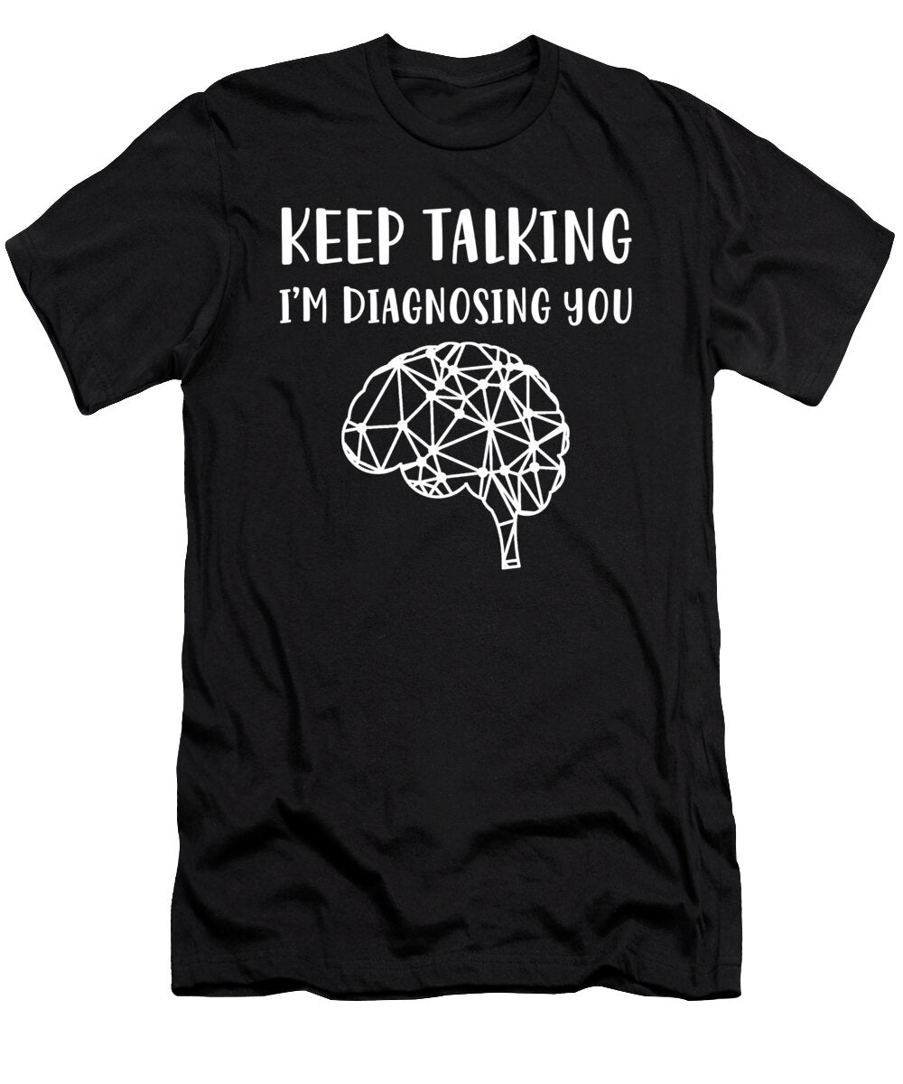 Psychologist Psychology Keep Talking Eq Designs T-Shirt