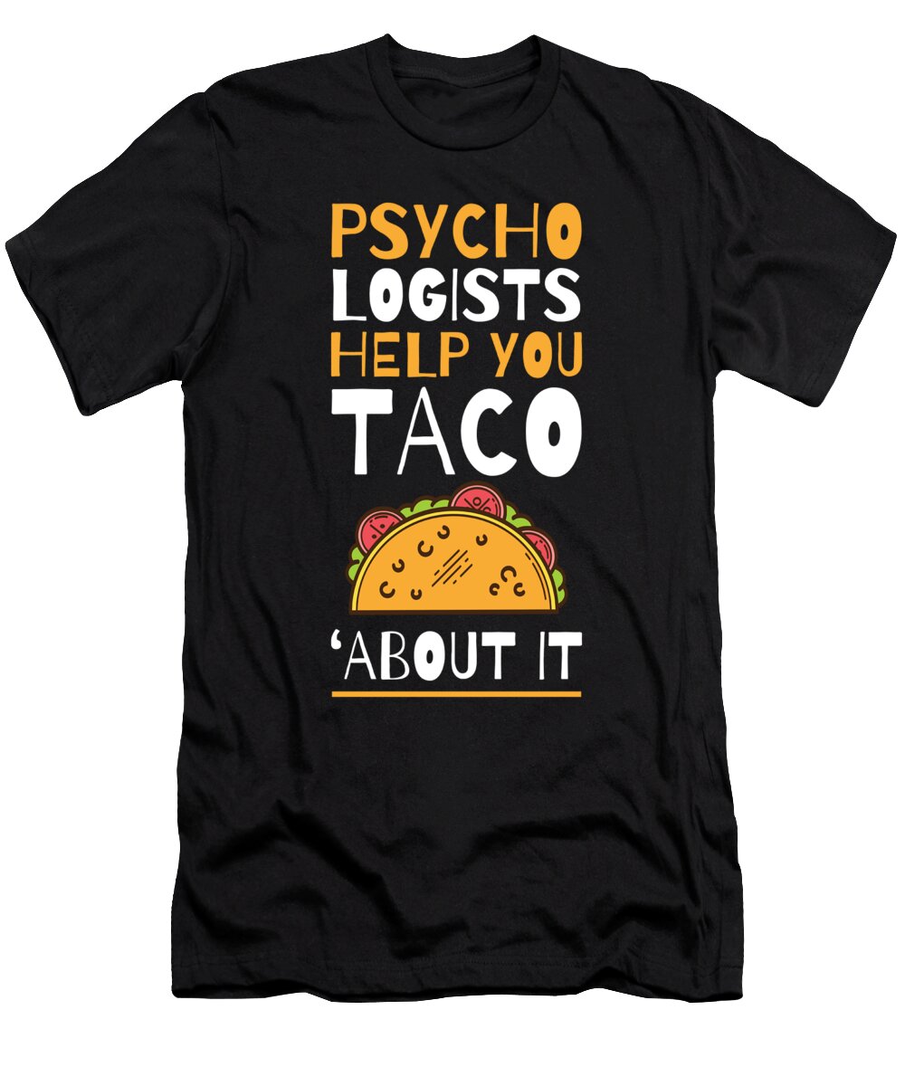 Psychologists Help You Taco Bout It Funny Meme Gift Design Noirty Designs T-Shirt