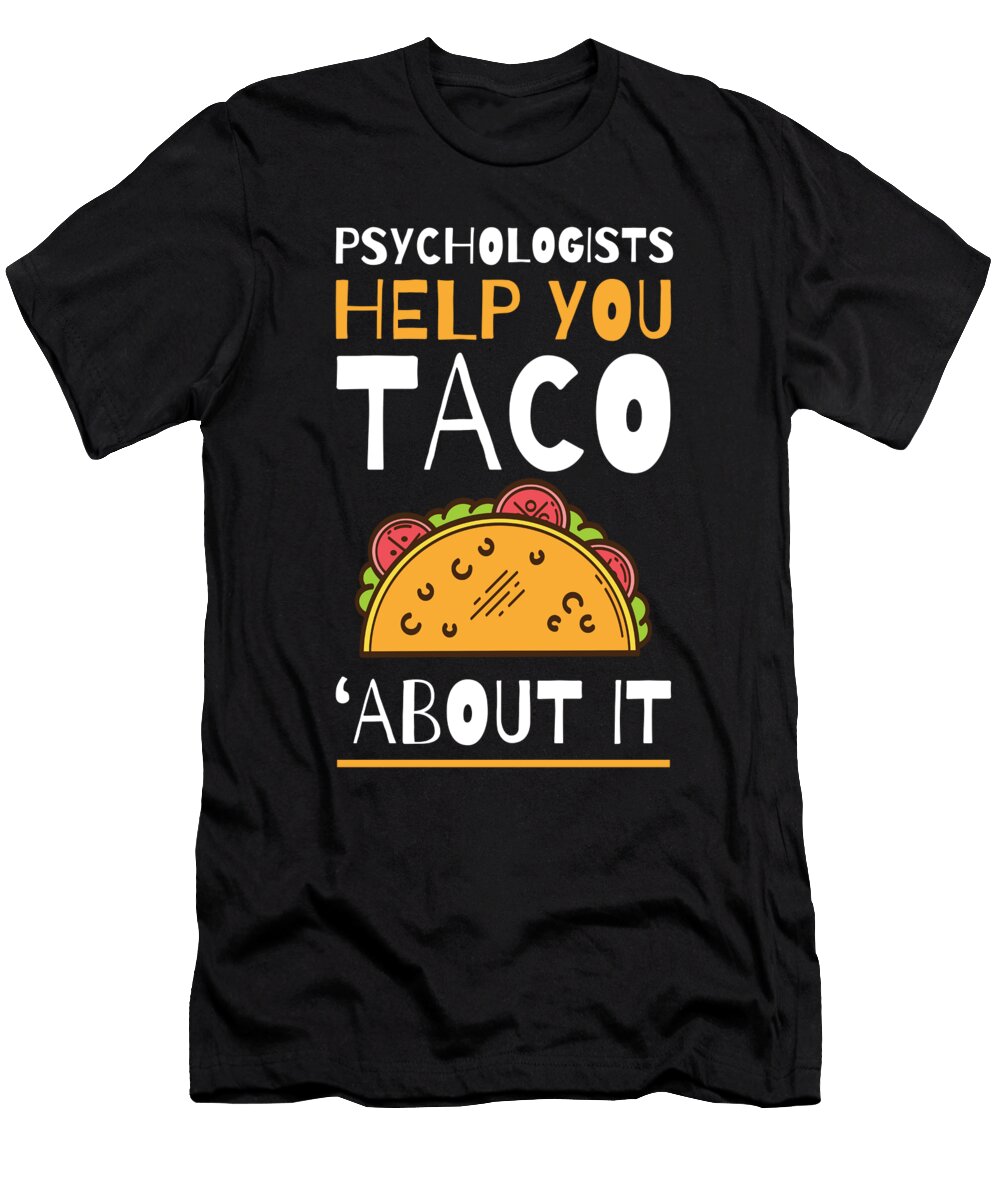 Psychologists Help You Taco Bout It Funny Meme Gift Print Noirty Designs T-Shirt