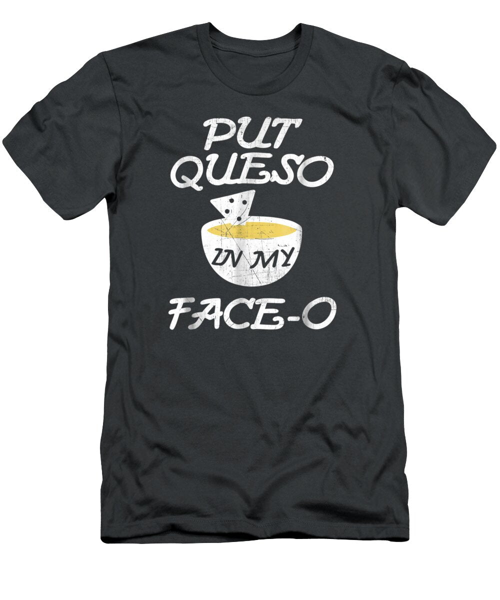 Put Queso in My Faceo Funny Nacho Cinco De Mayo Numan1amora T-Shirt