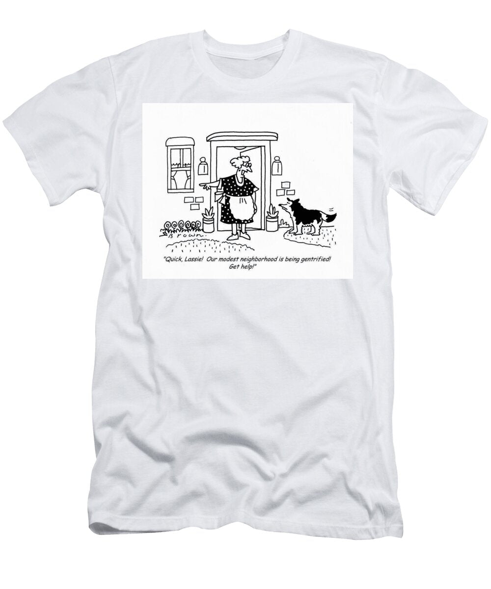 Quick Lassie Our Modest Neighborhood Is Being Gentrified David Brown T-Shirt